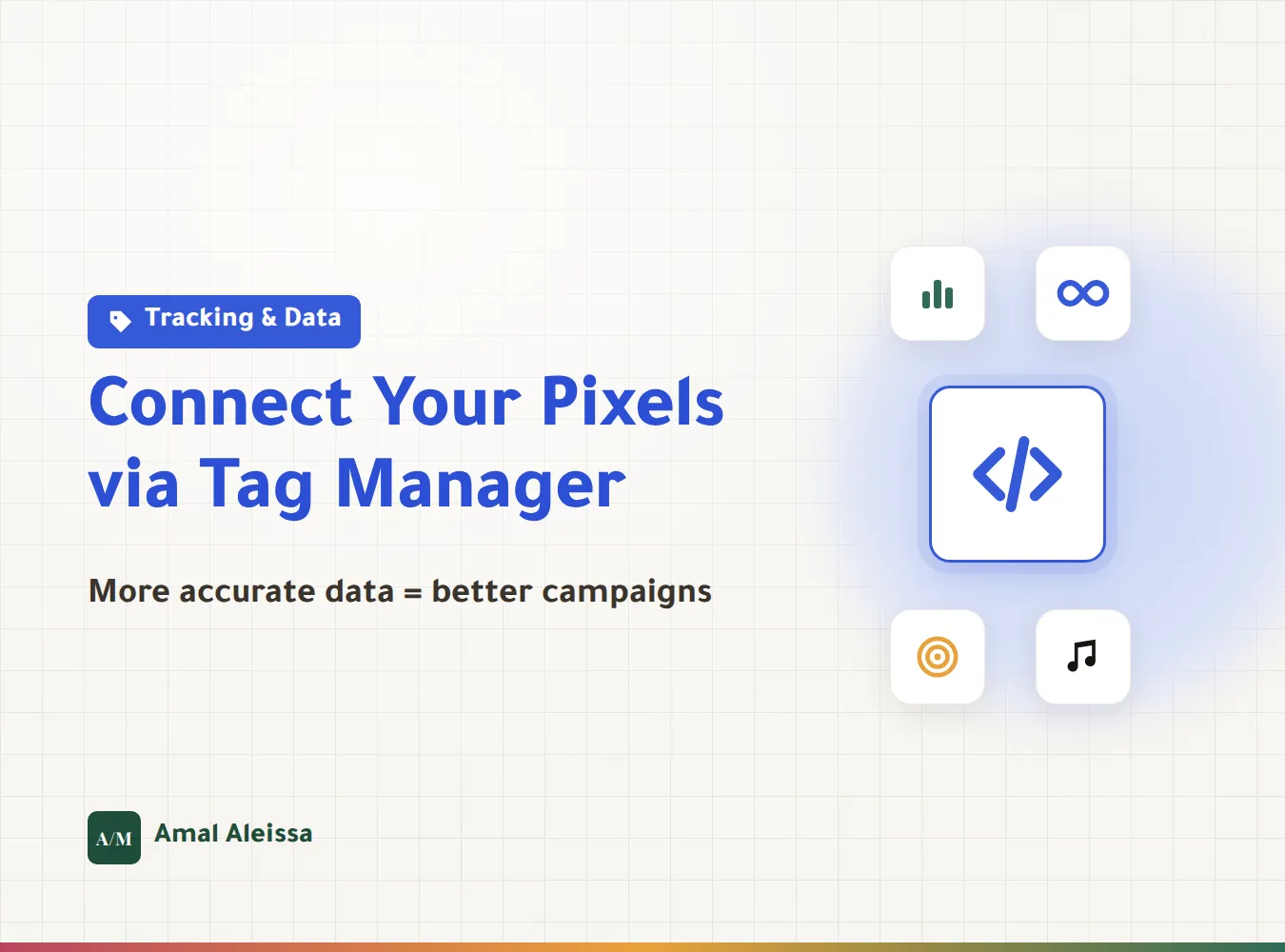 Why You Should Connect Your Tracking Pixels Through Google Tag Manager (And Improve Your Marketing Data Accuracy)